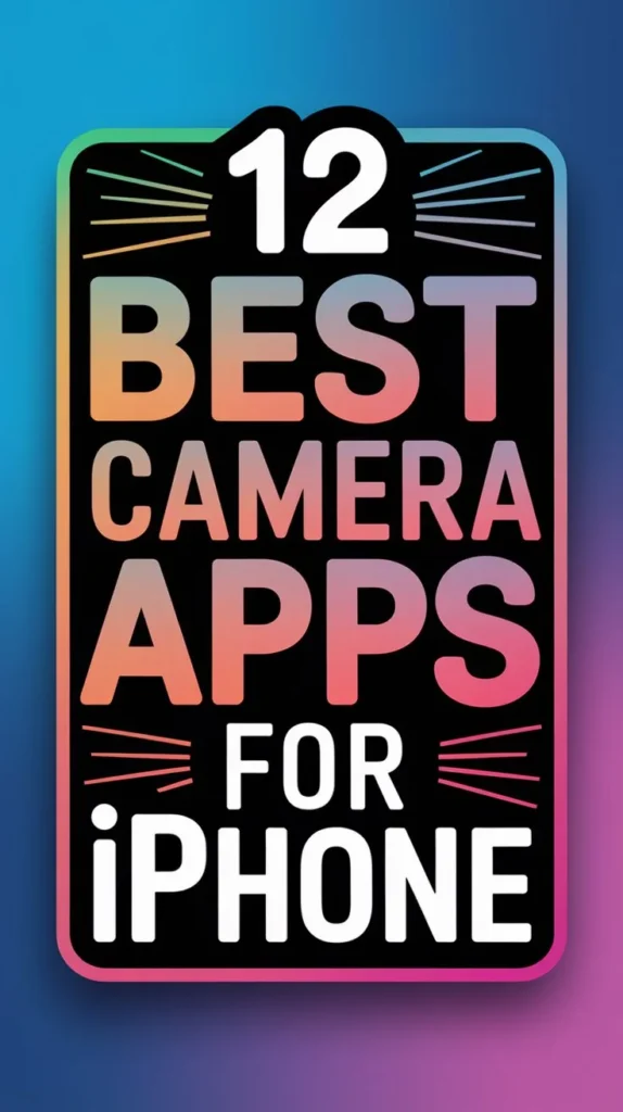 12 Best Camera Apps for Iphone to Capture Life's Moments