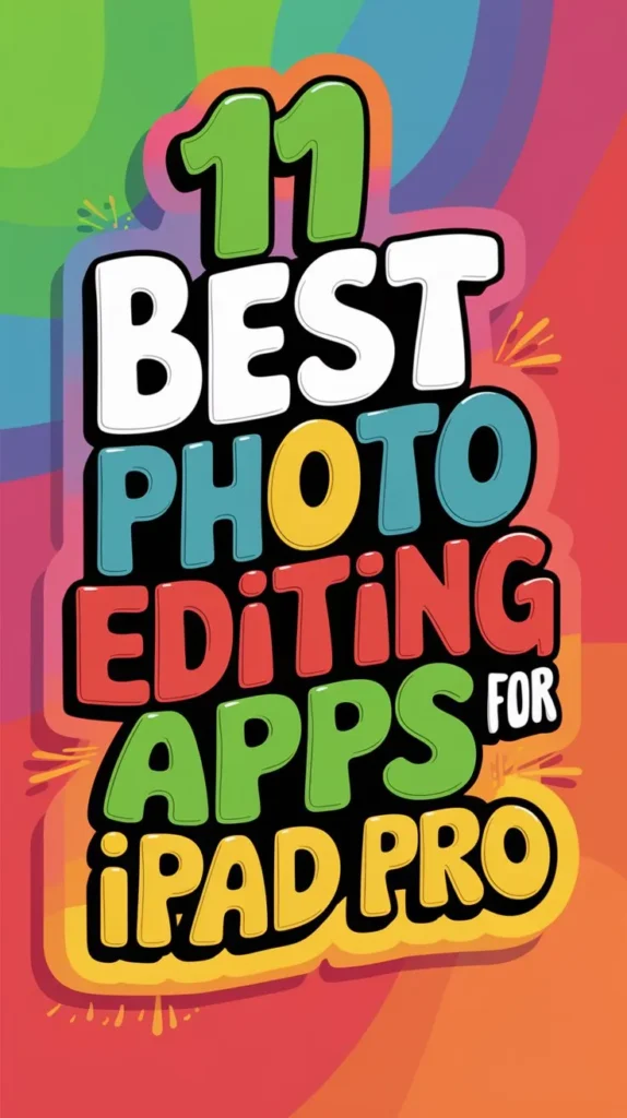 11 Best Photo Editing Apps for Ipad Pro to Enhance Your Photos