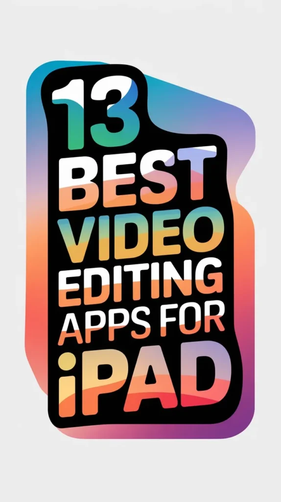 13 Best Video Editing Apps for Ipad to Create Stunning Videos