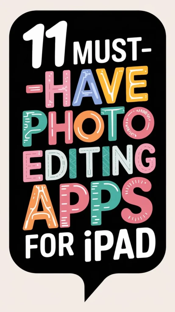 11 Best Photo Editing Apps for Ipad to Enhance Your Photos