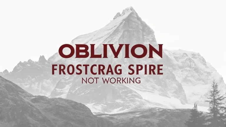 Oblivion Frostcrag Spire Not Working: Complete Troubleshooting Guide