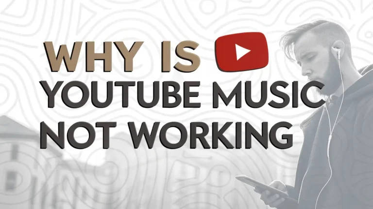 Why Is YouTube Music Not Working: Troubleshooting Guide for 2025