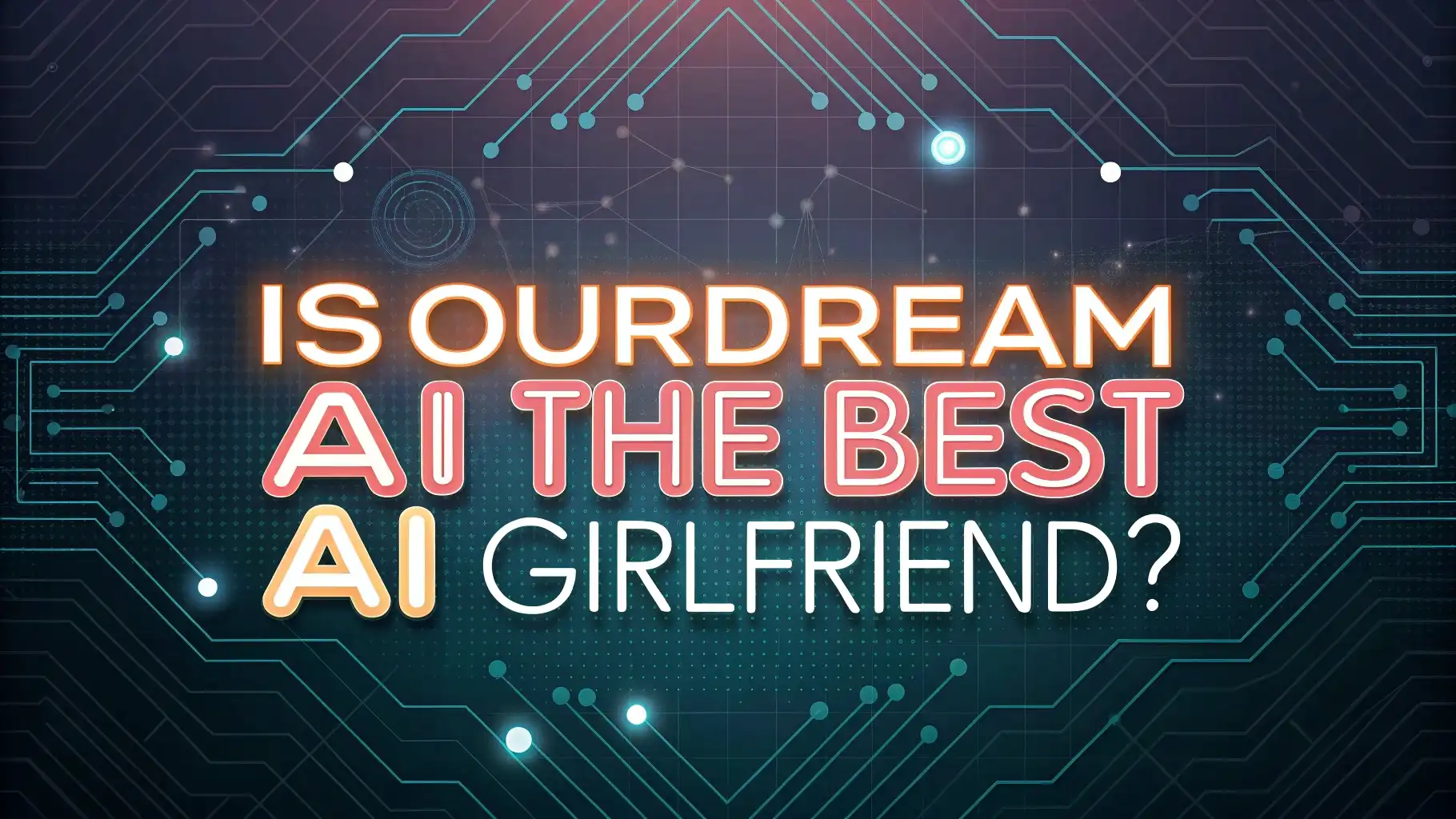 Is OurDream AI the Best AI Girlfriend?