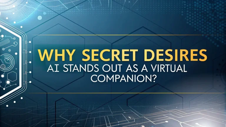 Why Secret Desires AI Stands Out as a Virtual Companion?