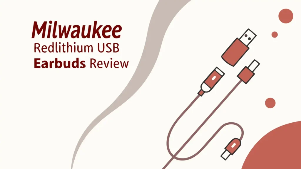 Milwaukee REDLITHIUM USB Earbuds Review: Worth Trying?
