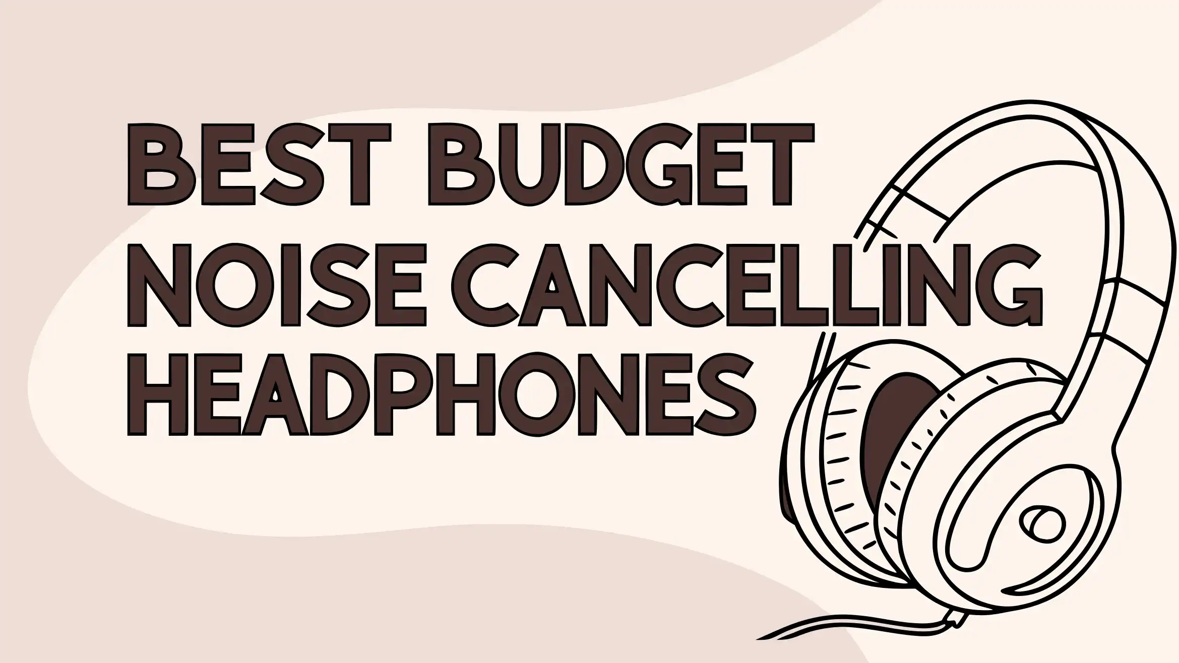 6 Best Budget Noise Cancelling Headphones in 2026
