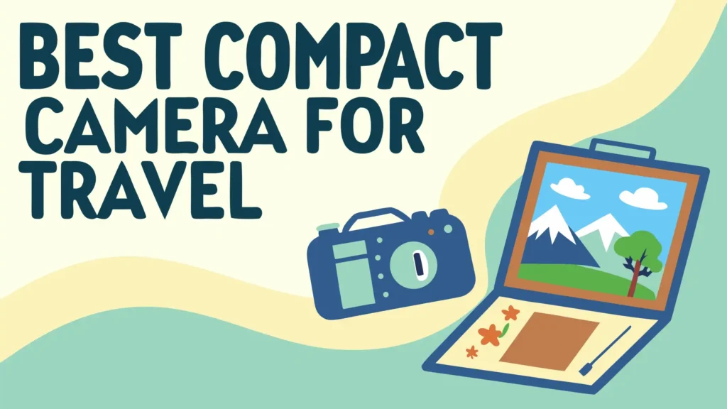 6 Best Compact Cameras for Travel in 2026 2 6 Best Compact Cameras for Travel in 2026