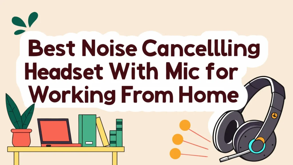 6 Best Noise Cancelling Headsets with Mic in 2026