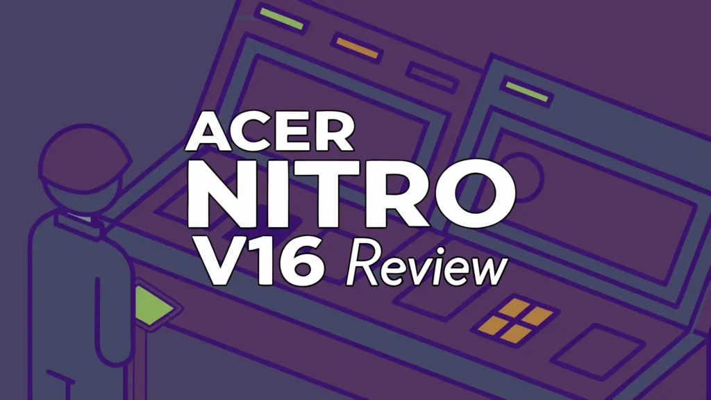Acer Nitro V16 Review: Worth The Investment?