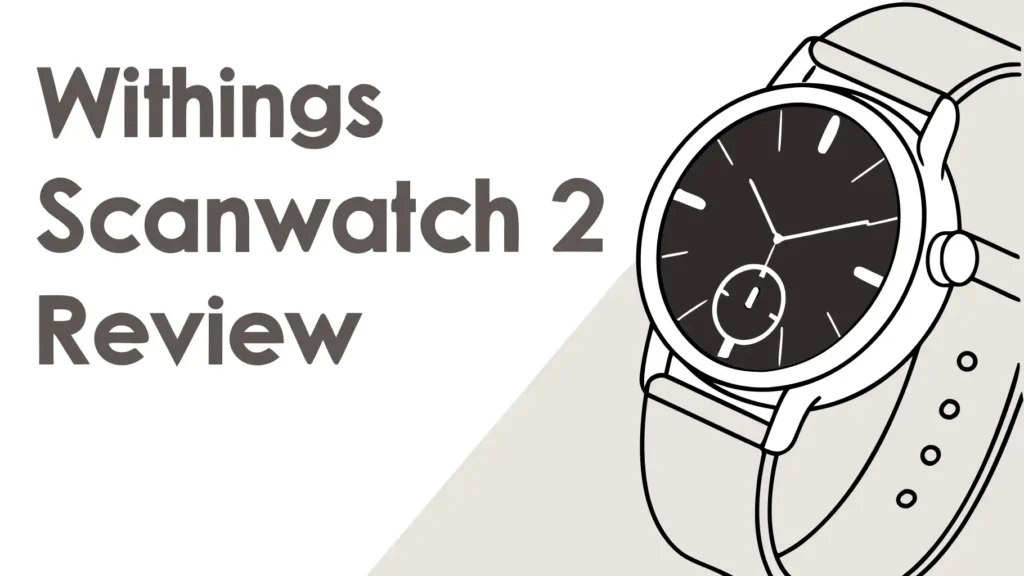 Withings ScanWatch 2 Review: Worth The Hype? 2 Withings ScanWatch 2 Review: Worth The Hype?